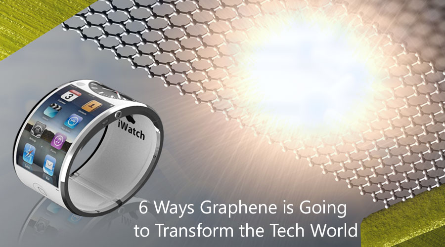 6 Ways Graphene Is Going To Transform The Tech World