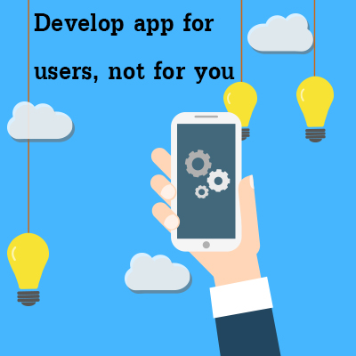 Develop-app-for-users-not-for-you