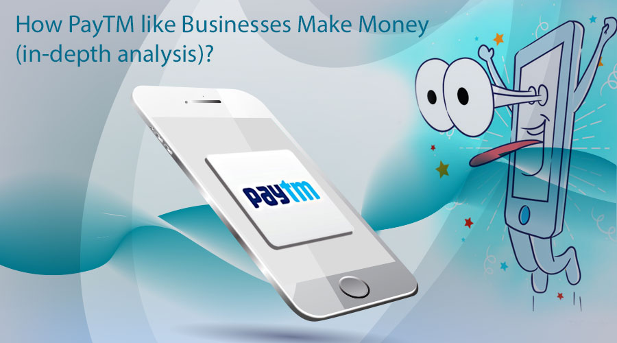 How-PayTM-like-Businesses-Make-Money