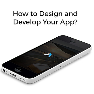 How to Design and Develop Your App?