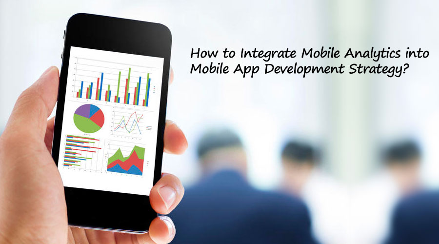 How-to-Integrate-Mobile-Analytics-into-Mobile-App-Development-Strategy