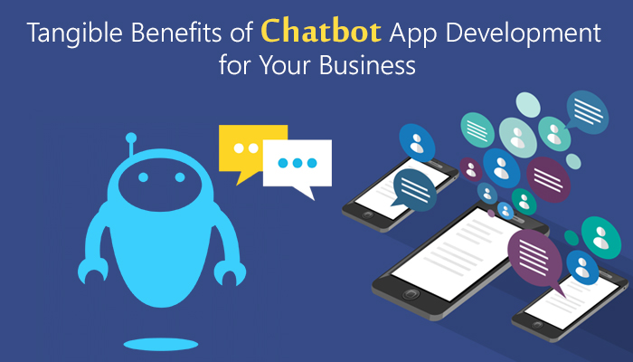 Tangible Benefits of Chatbot App Development for Your Business