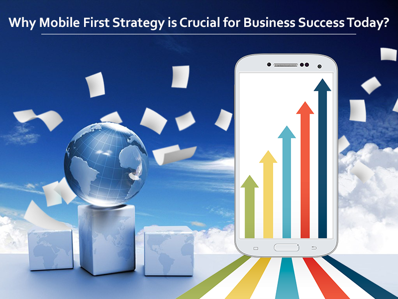 Why-Mobile-First-Strategy-is-Crucial-for-Business-Success-Today