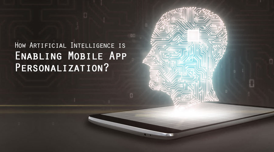 How Artificial Intelligence is Enabling Mobile App Personalization