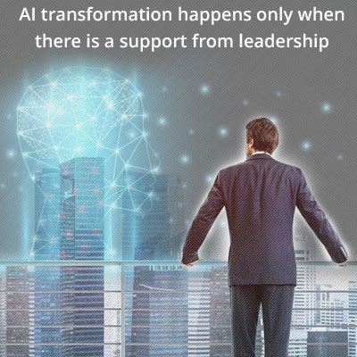 AI transformation happens only when there is a support from leadership