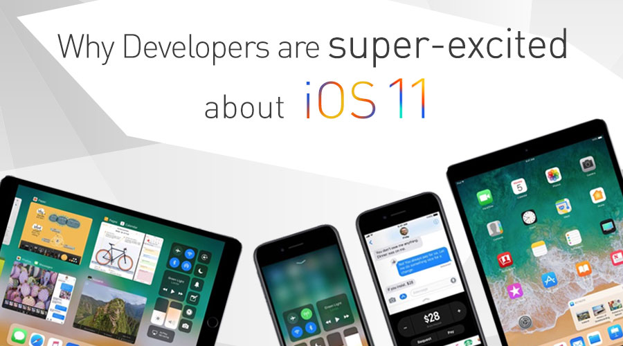 Why-Developers-are-super-excited-about-iOS-11