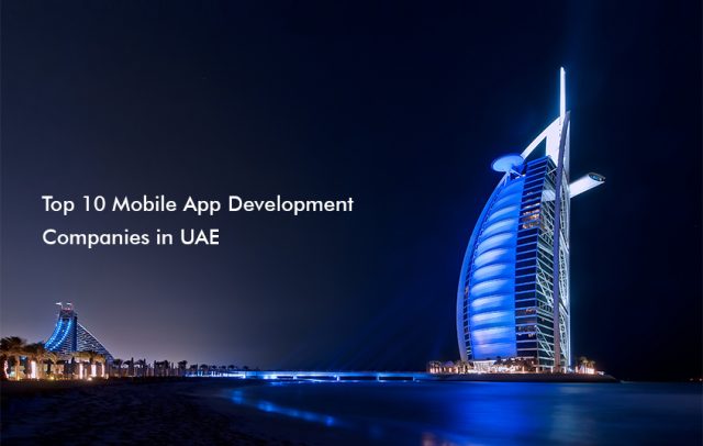 Top 10 Mobile App Development Companies in UAE, Dubai and Abu Dhabi