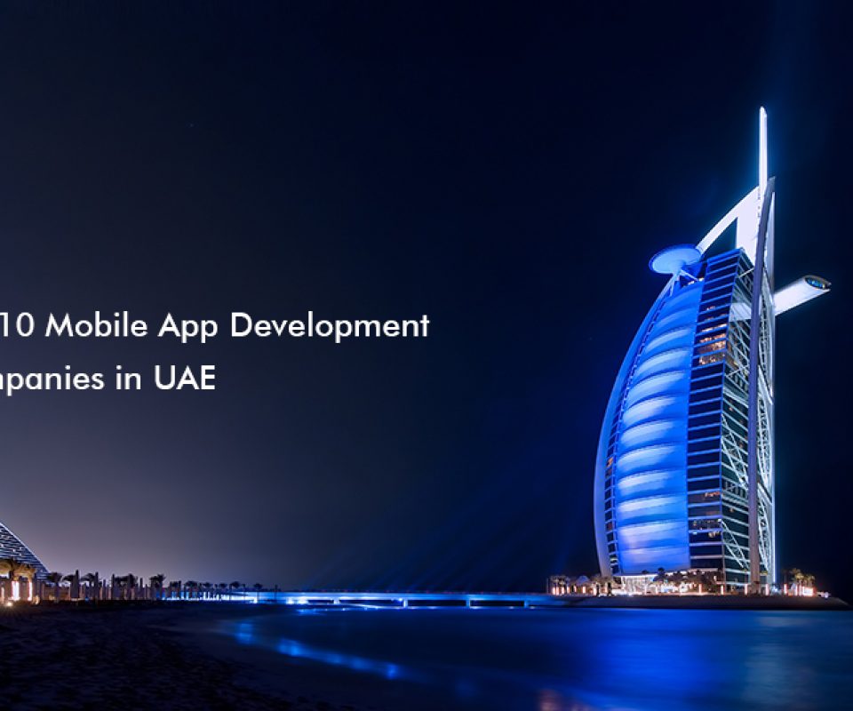 Top 10 Mobile App Development Companies in UAE, Dubai and Abu Dhabi