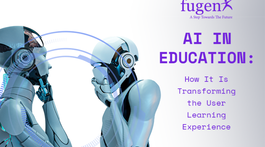 AI in Education: How It Is Transforming the User Learning Experience