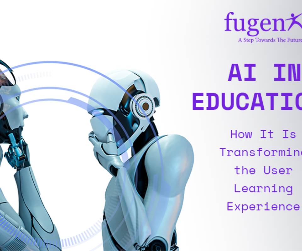 AI in Education: How It Is Transforming the User Learning Experience